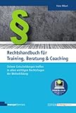 Rechtshandbuch für Training, Beratung und Coaching: Das juristische Standardwerk für alle zentralen Rechtsgebiete der Weiterbildung. Mit regelmäßiger ... Musterverträgen. (Edition Training aktuell)