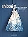 Shibori: The art of indigo dyeing with step-by-step techniques and 25 projects to make