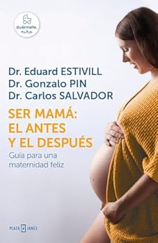 Ser Mama: El Antes y El Despuas / Becoming a Mother: The Before and After: Guaa Para Una Maternidad Feliz