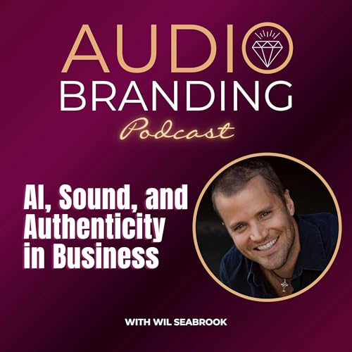 AI, Sound, and Authenticity in Business with Wil Seabrook cover art