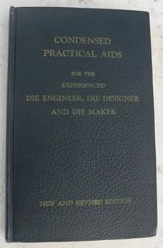 Hardcover Condensed Practical Aids for the Experienced Die Engineer, Die Designer, and Die Maker Book
