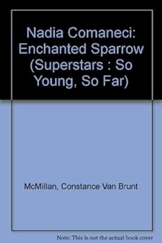Hardcover Nadia Comaneci: Enchanted Sparrow (Superstars : So Young, So Far) Book