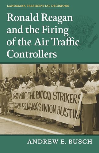 Ronald Reagan and the Firing of the Air Traffic Controllers (Landmark Presidential Decisions)