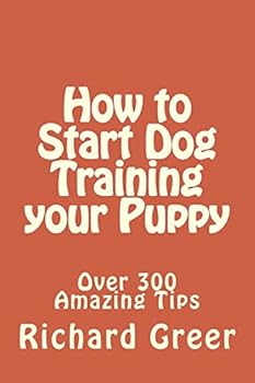 Paperback How to Start Dog Training your Puppy: Read over 300 Amazing Little-known Tips on Dog Training Book