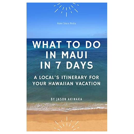 What to Do in Maui in Seven Days: A Local’s Itinerary for Your Hawaiian Vacation