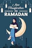 Mon Planificateur de Ramadan: Journal de Bord pour noter et organiser les objectifs pendant le mois de Ramadan | Carnet de Ramadan à compléter | Livre ... Lecture du Coran, Hadiths, Bonnes actions