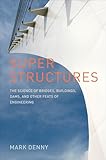 Super Structures: The Science of Bridges, Buildings, Dams, and Other Feats of Engineering