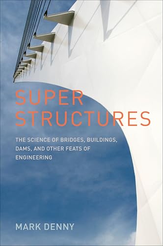 Super Structures: The Science of Bridges, Buildings, Dams, and Other Feats of Engineering