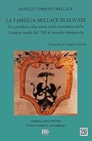 LA FAMIGLIA MELLACE DI OLIVADI: Un contributo alla storia socio-economica della Calabria media dal ‘500 al secondo dopoguerra (LEUCOPETRA - COLLANA DI STUDI STORICI CALABRESI) (Italian Edition) B0DC6159RQ Book Cover