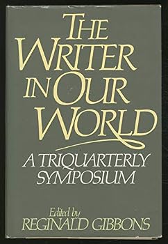 The Writer In Our World: A Symposium Sponsored By Tri Quarterly Magazine