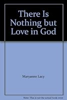 There is Nothing But Love in God 0981943241 Book Cover