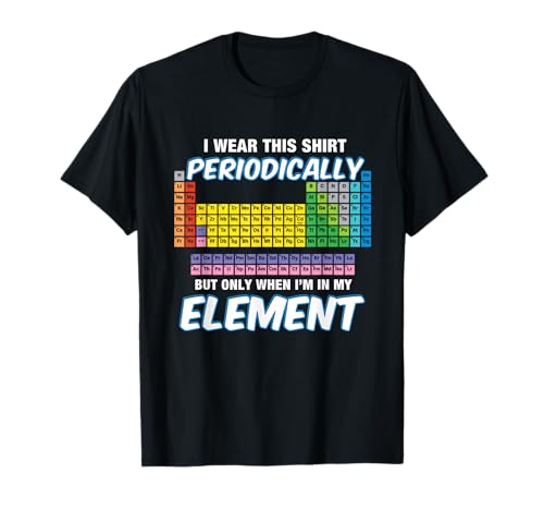 I Wear This Shirt Periodic Perdion System Chemie T-Shirt