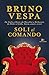 Produktbild Soli al comando. Da Stalin a Renzi, da Mussolini a Berlusconi, da Hitler a Grillo. Storia, amori, errori (I libri di Bruno Vespa)