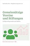 Gemeinnützige Vereine und Stiftungen: Erfolgreich gründen und führen