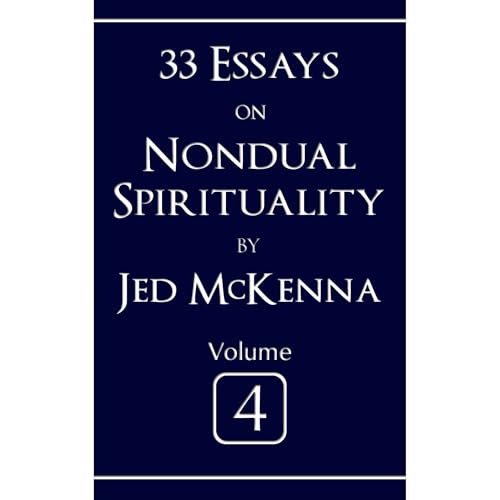 33 Essays on Nondual Spirituality Volume 4 by Jed McKenna