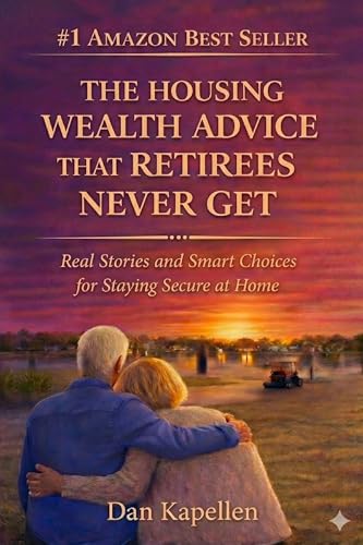 The Housing Wealth Advice That Retirees Never Get: Real Stories and Smart Choices for Staying Secure at Home