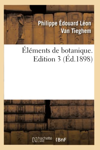 Éléments de Botanique. Edition 3 (Éd.1898) (Sciences) (French Edition)