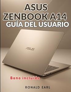 ASUS ZENBOOK A14 GUÍA DEL USUARIO: El manual completo paso a paso para configurar, dominar y optimizar cada aspecto de la experiencia Zenbook A14
