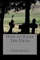 How to Raise The Dead 1508988943 Book Cover