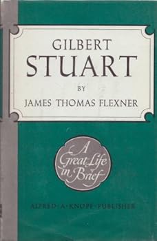 Gilbert Stuart A Great Life In Brief