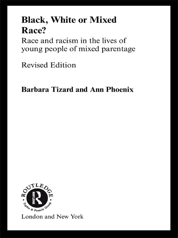 Black, White or Mixed Race?: Race and Racism in the Lives of Young People of Mixed Parentage      2nd Edition, Kindle Edition