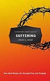 A Christian's Pocket Guide to Suffering: How God Shapes Us through Pain and Tragedy