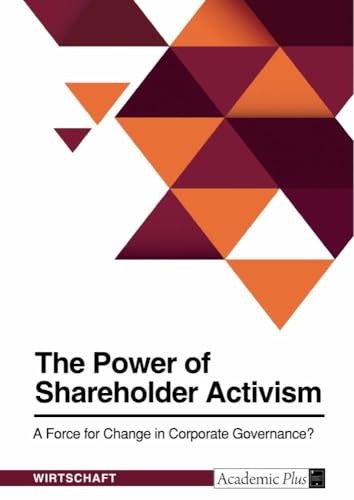 The Power of Shareholder Activism. A Force for Change in Corporate Governance?