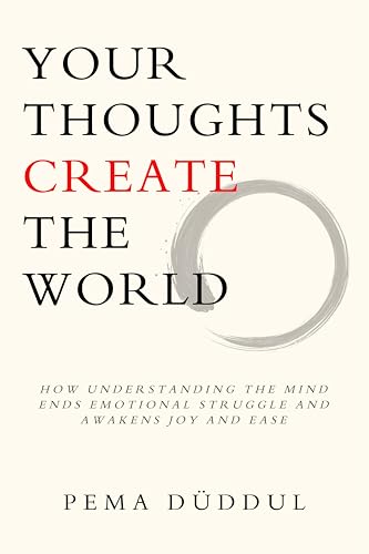 Your Thoughts Create The World: How Understanding the Mind Ends