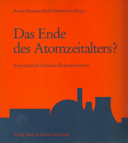 Das Ende des Atomzeitalters? Eine sachlich-kritische Dokumentation