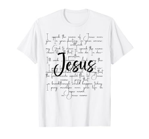 I Speak The Name of Jesus Over You in Your Hurting in Your T-Shirt