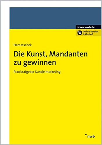 Die Kunst Mandanten zu gewinnen: Praxisratgeber Kanzleimarketing Die Kunst Mandanten zu gewinnen: Praxisratgeber Kanzleimarketing