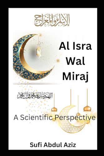 Al-Isra Wal Miraj: A Scientific Perspective