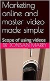 Marketing online and Master Video made simple on Word: Scope of using videos (Digital marketing Book 1) (English Edition)