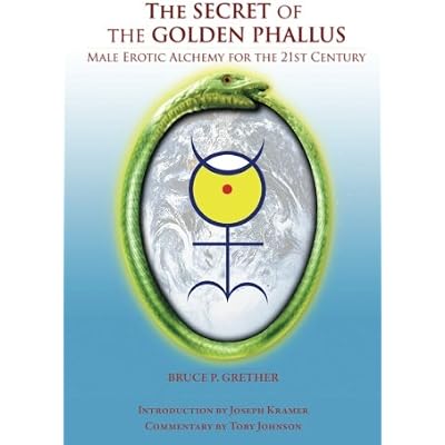 The Secret of the Golden Phallus: Male Erotic Alchemy for the 21st Century