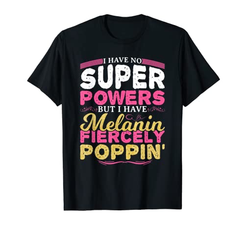 No tengo superpoderes pero tengo melanina ferozmente poppin Camiseta
