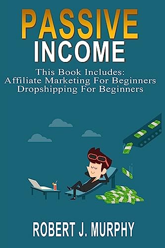 Passive Income: 2 Manuscripts - Affiliate Marketing For Beginners, Dropshipping For Beginners (Make Money Online)