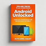 Android Unlocked: Tips and Tricks for a Seamless Expierence (Ruth Anne Lysaght : Unlock th...