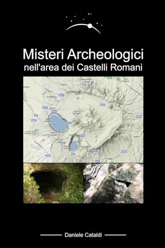 Misteri Archeologici nell'area dei Castelli Romani (Italian Edition)