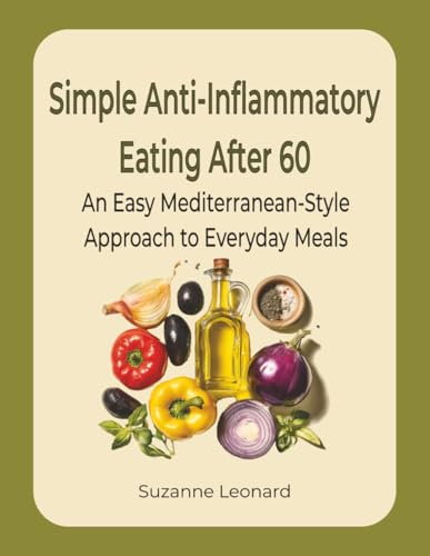 Simple Anti-Inflammatory Eating After 60: An Easy Mediterranean-S...