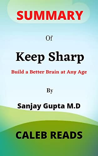 Summary Of Keep Sharp By Sanjay Gupta : Build a Better Brain at Any Age Summary Of Keep Sharp By Sanjay Gupta : Build a Better Brain at Any Age