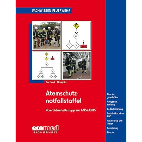 Atemschutznotfallstaffel: vom Sicherheitstrupp zur ANS/ANTS - Einsatzgrundsätze - Aufgabenstellung - Bedarfsplanung - Installation einer ANS - ... - Ausbildung - Einsatz (Fachwissen Feuerwehr)