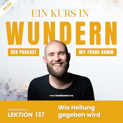 Lektion 137 &ndash; Wie Heilung gegeben wird