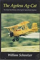 The Ageless Ag-Cat: The Forth-Year History of the Ag-Cat Agricultural Airplane 0963073117 Book Cover