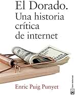 El Dorado: Un historia crítica de internet (Ensayo social)