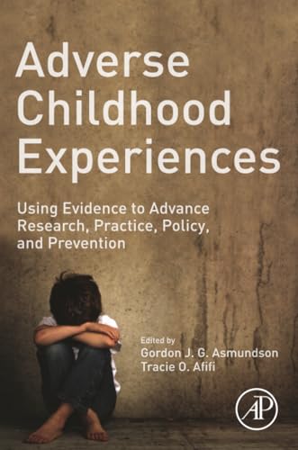 Adverse Childhood Experiences: Using Evidence to Advance Research, Practice, Policy, and Prevention
