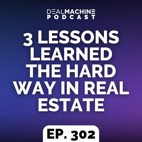 302: 3 Lessons Learned The Hard Way In Real Estate Podcast Por  arte de portada