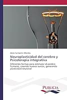 Neuroplasticidad del Cerebro y Psicoterapia Integrativa 3639552881 Book Cover
