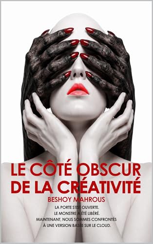 Le Côté Obscur de la Créativité: Comment l’imagination malveillante façonne notre monde – de la tromperie antique à la manipulation numérique, et le chemin vers la reconquête de notre humanité