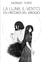 La luna, il vento ed i ricordi del viaggio (Italian Edition) B0D2DVRMTQ Book Cover