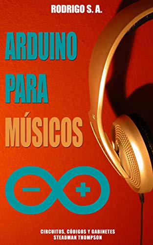 Arduino para músicos : Micro piano, Caja de música, Jukebox mp3, Sintetizador, Caja de ritmos, Secue